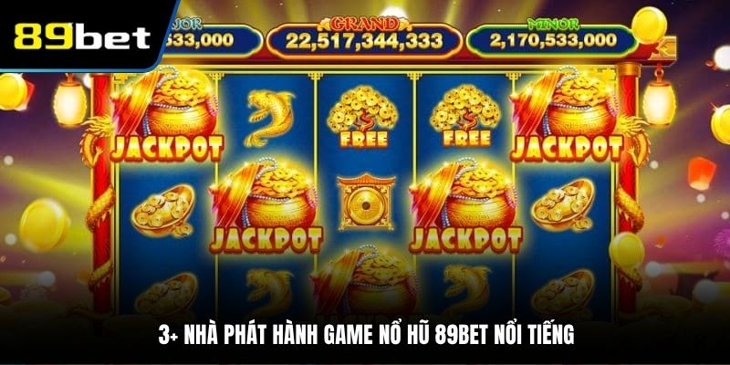 3+ nhà phát hành game nổ hũ 89BET nổi tiếng