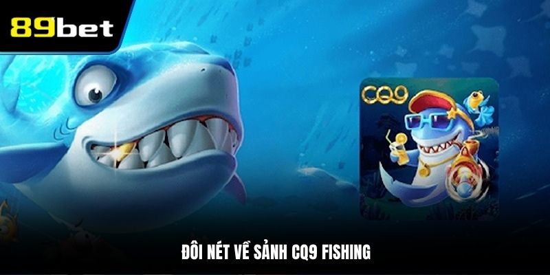 Đôi nét về sảnh CQ9 Fishing