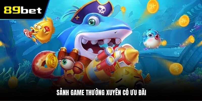 Sảnh game thường xuyên có ưu đãi