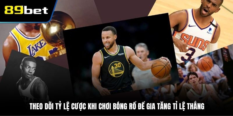 Theo dõi tỷ lệ cược khi chơi bóng rổ để gia tăng tỉ lệ thắng