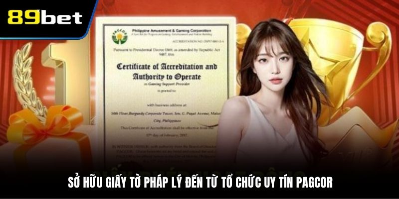 Sở hữu giấy tờ pháp lý đến từ tổ chức uy tín PAGCOR