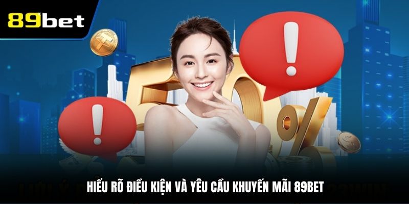 Hiểu rõ điều kiện và yêu cầu khuyến mãi 89BET