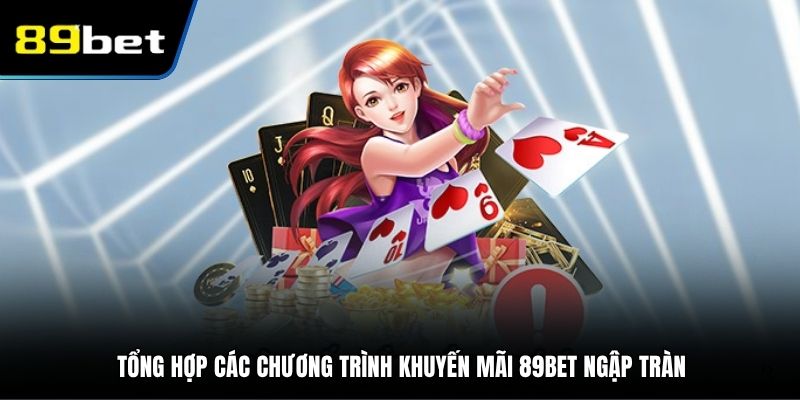 Tổng hợp các chương trình khuyến mãi 89BET ngập tràn