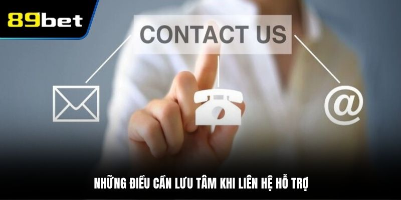 Những điều cần lưu tâm khi liên hệ hỗ trợ