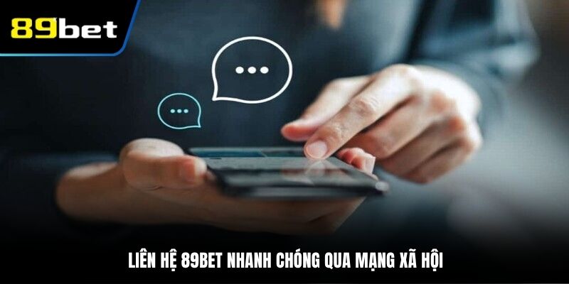 Liên hệ 89BET nhanh chóng qua mạng xã hội