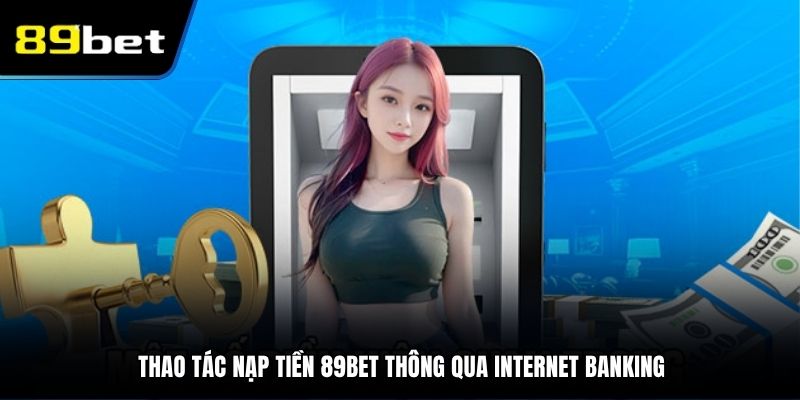 Thao tác nạp tiền 89BET thông qua internet banking
