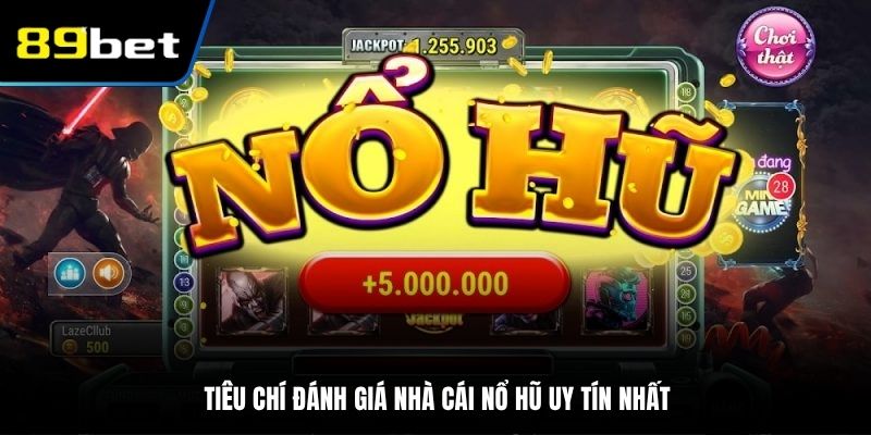 Tiêu chí đánh giá nhà cái nổ hũ uy tín nhất