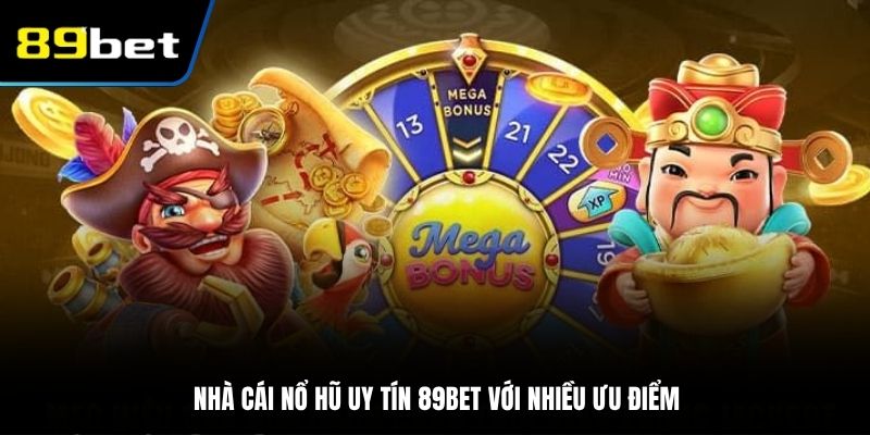 Nhà cái nổ hũ uy tín 89BET với nhiều ưu điểm