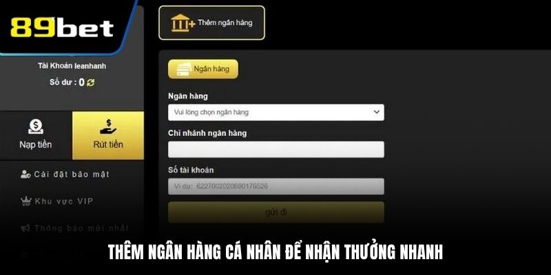 Thêm ngân hàng cá nhân đơn giản để rút tiền 89BET hiệu quả