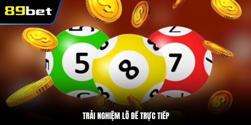 Trải nghiệm lô đề trực tiếp