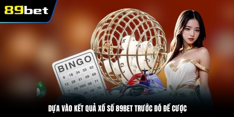 Dựa vào kết quả xổ số 89BET trước đó để cược